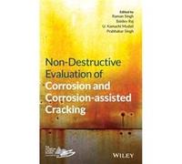 NonDestructive Evaluation of Corrosion and Corrosionassisted Cracking by Edited by Raman Singh & Edited by Baldev Raj & Edited by U Kamachi Mudali & Edite Edited by Raman Singh Edited by Baldev Raj Ed