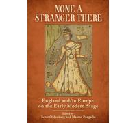 None a Stranger There: England and/in Europe on the Early Modern Stage