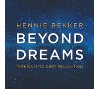 Hennie Bekker - Beyond Dreams: Pathways to Deep Relaxation
