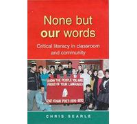 None But Our Words: Critical Literacy In Classroom And Community