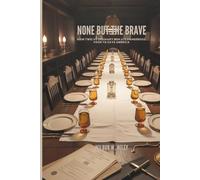 NONE BUT THE BRAVE: How Twelve Ordinary Men Ate Dangerous Food to Save America