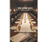 NONE BUT THE BRAVE: How Twelve Ordinary Men Ate Dangerous Food to Save America