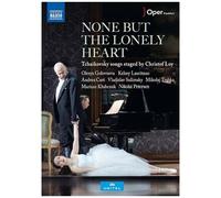 None But the Lonely Heart – Tchaïkovski : chansons mises en scène par Christof Loy – NAXOS