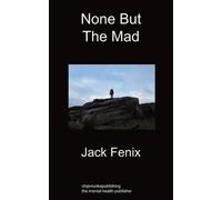 None But The Mad