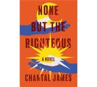 None But the Righteous by Chantal James Chantal James (Auteur)