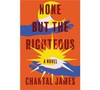 None But the Righteous by Chantal James Chantal James (Auteur)