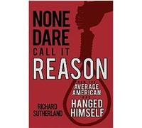None Dare Call It Reason Richard Sutherland (Auteur)