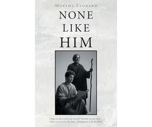 None Like Him: I hope in the Lord Jesus to send Timothy to you soon…I have no one else like him…Philippians 2:19-20 (ESV)
