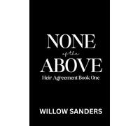 None of the Above The Heir Agreement, #1 - Willow Sanders - Willow Sanders - ebook (ePub) - Livre