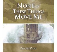 None of These Things Move Me: Standing Firm in the Midst of Trials