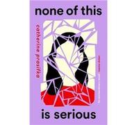 None of This Is Serious | Catherine Prasifka Catherine Prasifka (Auteur)