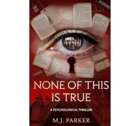 NONE OF THIS IS TRUE: A Psychological Thriller