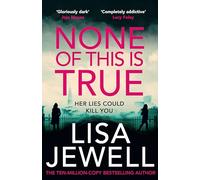 None of This is True: The new addictive psychological thriller from the #1 Sunday Times bestselling author of The Family Upstairs