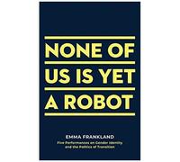 None Of Us Is Yet A Robot