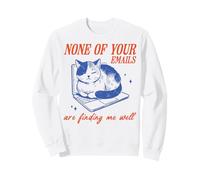 None of Your Emails are Finding Me Well Funny Cat Sweatshirt