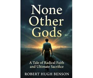 None Other Gods (Illustrated): A Tale of Radical Faith and Ultimate Sacrifice