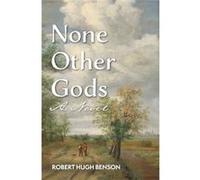 None Other Gods - Robert Hugh Benson - Cana Press - Livre en Anglais Robert Hugh BensonRobert Hugh Benson (Auteur)