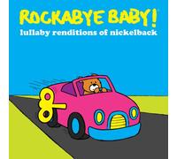 ROCKABYE BABY! - Rockabye Baby! Lullaby Renditions of Nickelback