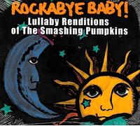 ROCKABYE BABY! - Rockabye Baby! Lullaby Renditions of The Smashing Pumpkins