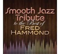 None - Smooth Jazz Tribute to The Best of Fred Hammond