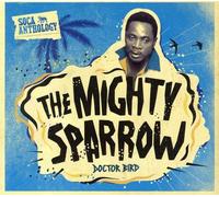 Mighty Sparrow Dr Bird - Soca Anthology