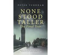 None Stood Taller - The Final Year: Ww2 Historical Fiction Interwoven With Inspirational Reality