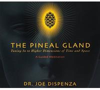 None - The Pineal Gland: Tuning in to Higher Dimensions of Time and Space