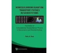 Nonequilibrium Quantum Transport Physics In Nanosystems: Foundation Of Computational Nonequilibrium Physics In Nanoscience And Nanotechnology
