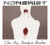 NONEXIST - LIKE THE FEARLESS HUNTER CD NEUF