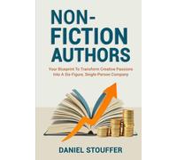 NONFICTION AUTHORS: Your Blueprint To Transform Creative Passions Into A Six-Figure, Single-Person Company