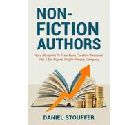 NONFICTION AUTHORS: Your Blueprint To Transform Creative Passions Into A Six-Figure, Single-Person Company