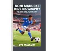 NONI MADUEKE KIDS BIOGRAPHY: From London Streets to Football Dreams - The Rising Star Who Never Gave Up.