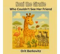 Noni the Giraffe Who Couldn’t See Her Friends: A gentle story about looking closer and finding friendship.
