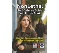 Nonlethal Self-Defense Guide and Puzzle Book: Situational Awareness and Brain Games for Women and Girls