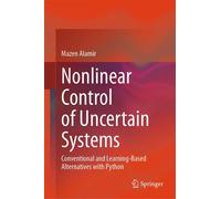 Nonlinear Control of Uncertain Systems Conventional and Learning-Based Alternatives with Python - ALAMIR MAZEN - Springer Vienne - ebook (ePub) - Livre
