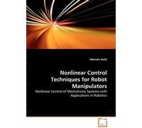 Nonlinear Control Techniques For Robot Manipulators - Nonlinear Control Of Mechatronic Systems With Applications In Robotics