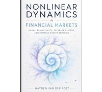 Nonlinear Dynamics in Financial Markets: Chaos, Regime Shifts, Feedback Systems, and Complex Market Behavior