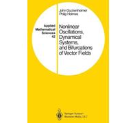 Nonlinear Oscillations, Dynamical Systems, And Bifurcations Of Vector Fields
