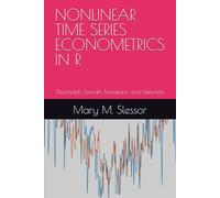 NONLINEAR TIME SERIES ECONOMETRICS IN R: Thresholds, Smooth Transitions, and Networks