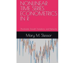 NONLINEAR TIME SERIES ECONOMETRICS IN R: Thresholds, Smooth Transitions, and Networks