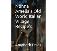 Nonna Amelia's Old World Italian Village Recipe's