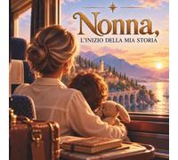 NONNA, L'INIZIO DELLA MIA STORIA: Libro personalizzabile per la nonna, un libro da compilare con la sua vera storia e le sue avventure. Perfetto come idea regalo per la festa dei nonni.