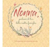 Nonna, Parlami Di Te E Della Nostra Famiglia