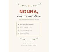 Nonna, raccontami di te: Un libro da compilare con 100 domande guidate | Albero genealogico, ricette di famiglia, album dei ricordi e una lettera | Idea regalo per la festa dei nonni e Natale