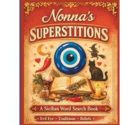Nonna’s Superstitions Word Search: Discover Sicilian Beliefs, the Evil Eye, Folk Traditions & Old World Mysteries in a Relaxing Puzzle Book