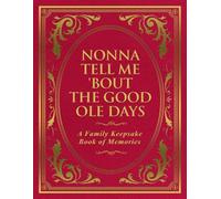 Nonna Tell Me 'Bout the Good Ole Days: A Family Keepsake Book of Memories