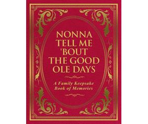Nonna Tell Me 'Bout the Good Ole Days: A Family Keepsake Book of Memories