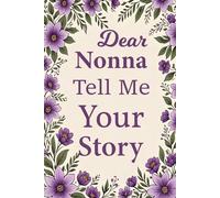 Nonna Tell Me Your Story: A Guided Journal for Italian Grandmothers to Record Family Traditions, Memories, and Love.
