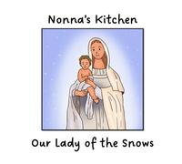 Nonna's Kitchen: Our Lady of the Snows