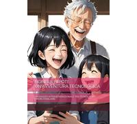 NONNI E NIPOTI: UN'AVVENTURA TECNOLOGICA: UN VIAGGIO INTERGENERAZIONALE TRA TECNOLOGIA E AMORE FAMILIARE